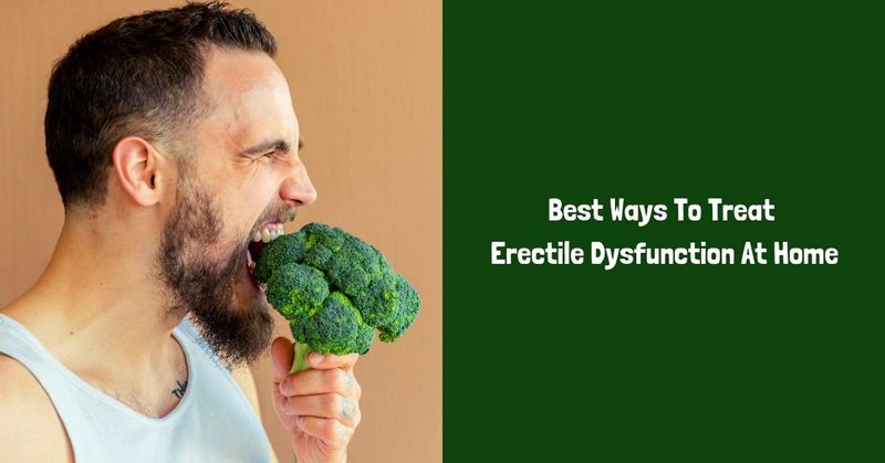 Best Ways To Treat Erectile Dysfunction At Home